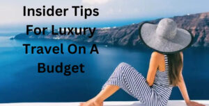 Tips For Luxury Travel On A Budget